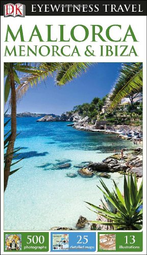 DK Eyewitness Travel Guide: Mallorca, Menorca &amp; Ibiza by DK Publishing
