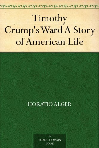 Timothy Crump's Ward A Story of American Life by Horatio Alger