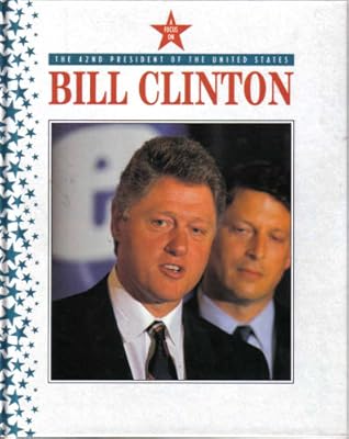 Bill Clinton: The 42nd President of the United States (All the President's Men and Women)