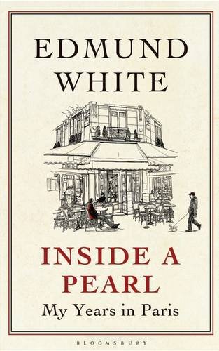 Inside a Pearl: My Years in Paris by Edmund White