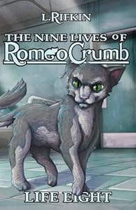 The Nine Lives of Romeo Crumb: Life Eight by Lauren I. Rifkin