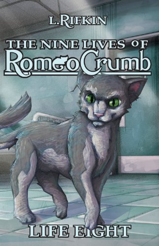 The Nine Lives of Romeo Crumb: Life Eight by Lauren I. Rifkin