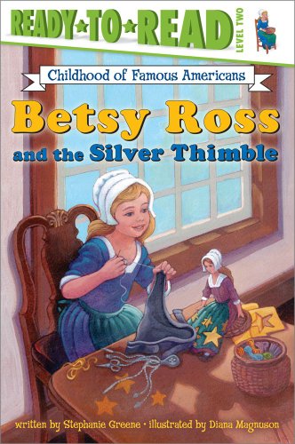 Betsy Ross and the Silver Thimble (Childhood of Famous Americans) by Stephanie Greene