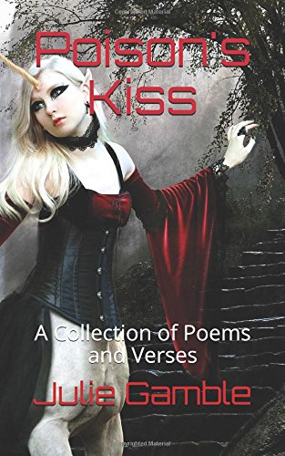 Poison's Kiss: A Collection of Poems and Verses by Julie Gamble