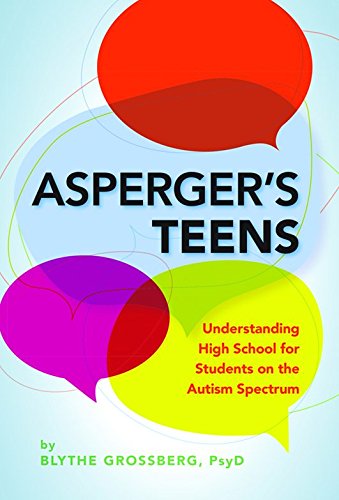 Asperger's Teens: Understanding High School for Students on the Autism Spectrum by Blythe Grossberg