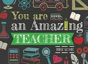 You Are An Amazing Teacher Because: Prompted Fill In The Blank Book