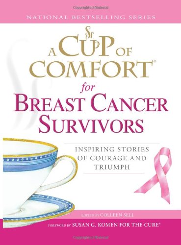 A Cup of Comfort for Breast Cancer Survivors: Inspiring stories of courage and triumph by Colleen Sell