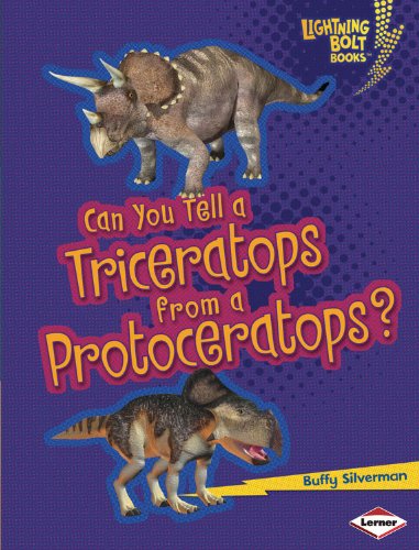 Can You Tell a Triceratops from a Protoceratops? by Buffy Silverman
