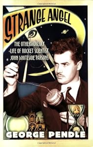 Strange Angel: The Otherworldly Life of Rocket Scientist John Whiteside Parsons