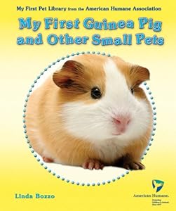 My First Guinea Pig and Other Small Pets (My First Pet Library from the American Humane Association)