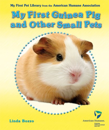 My First Guinea Pig and Other Small Pets (My First Pet Library from the American Humane Association) by Linda Bozzo