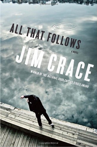 All That Follows: A Novel by Jim Crace