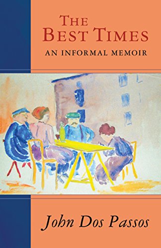 The Best Times: An Informal Memoir by John Dos Passos
