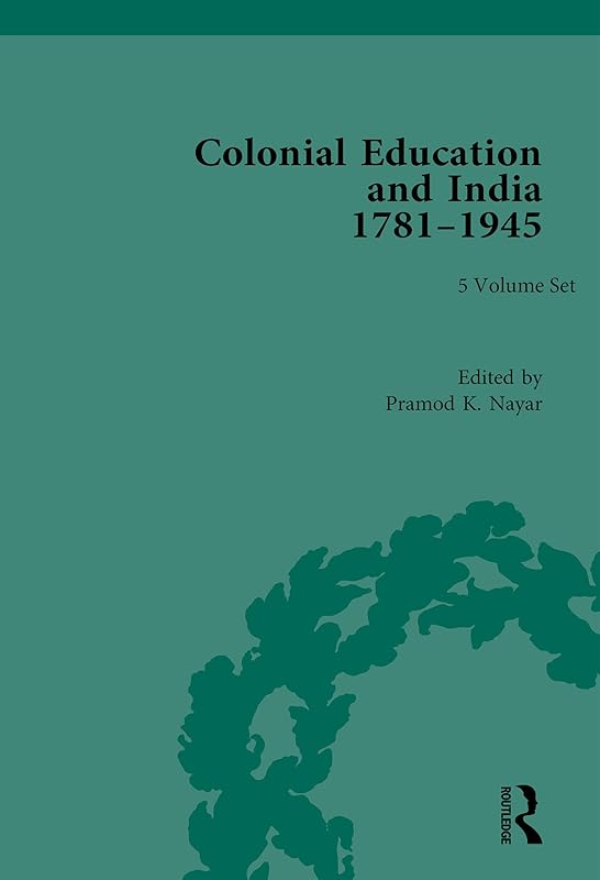 Colonial Education in India 1781–1945 (Routledge Historical Resources) by Pramod K. Nayar