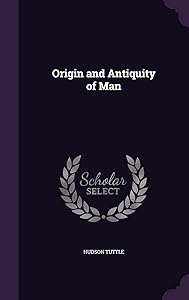 Origin and Antiquity of Man by Hudson Tuttle