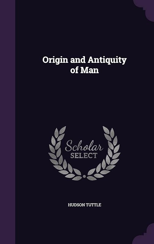 Origin and Antiquity of Man by Hudson Tuttle