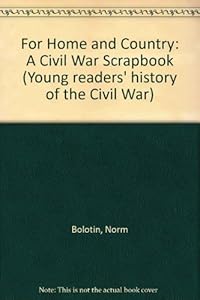 For Home and Country: A Civil War Scrapbook (Young Reader's Hist- Civil War) by Norman Bolotin