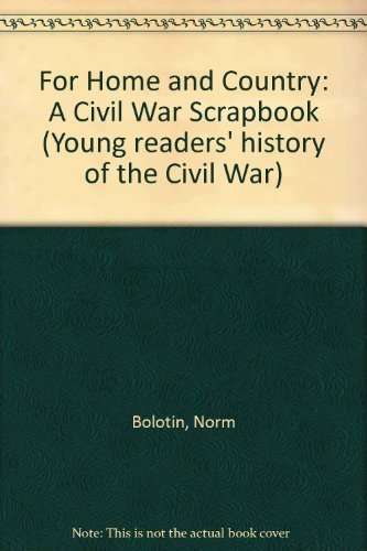 For Home and Country: A Civil War Scrapbook (Young Reader's Hist- Civil War) by Norman Bolotin