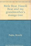 Mele Bear, Hauoli Bear and My Grandmother's Mango Tree