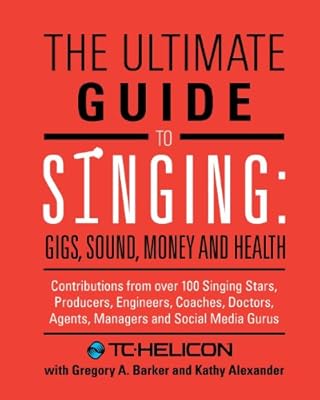 The Ultimate Guide to Singing: Gigs, Sound, Money and Health