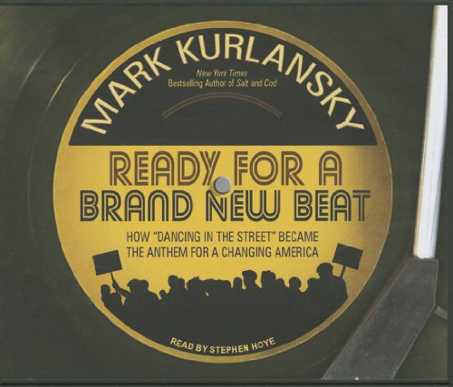Ready for a Brand New Beat: How "Dancing in the Street" Became the Anthem for a Changing America by Mark Kurlansky