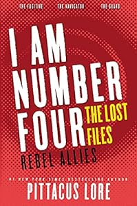 I Am Number Four: The Lost Files: Rebel Allies by Pittacus Lore