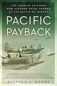 Pacific Payback: The Carrier Aviators Who Avenged Pearl Harbor at the Battle of Midway