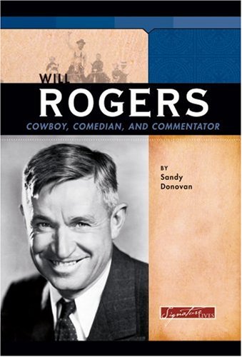 Will Rogers: Cowboy, Comedian, and Commentator (Signature Lives) by Sandra Donovan