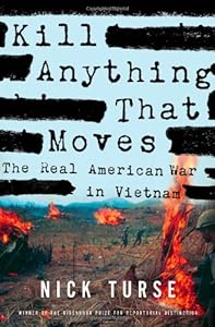 Kill Anything That Moves: The Real American War in Vietnam by Nick Turse