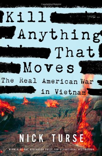 Kill Anything That Moves: The Real American War in Vietnam by Nick Turse