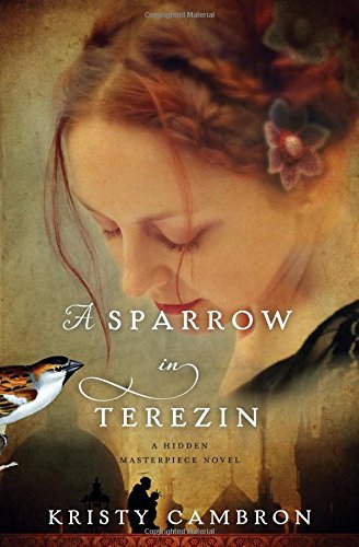 A Sparrow in Terezin by Kristy Cambron