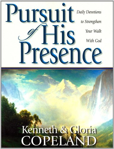 Pursuit of His Presence: Daily Devotions to Strengthen Your Walk with God by Kenneth Copeland