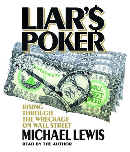 Liar's Poker: Rising Through the Wreckage on Wall Street by Michael Lewis