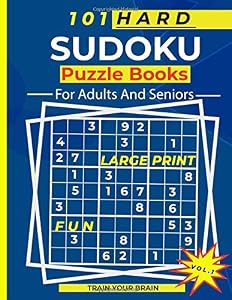 101 Hard Sudoku Puzzles For Adults And Seniors: Challenge Your Brain With These Large Print Sudoku Puzzle Books (Hard Level Vol. 1)