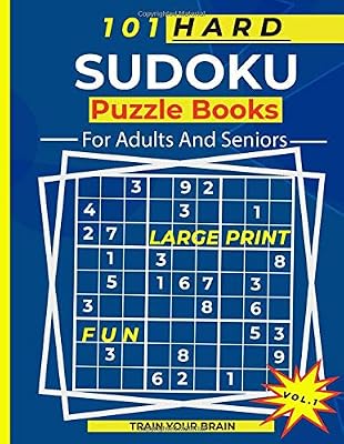 101 Hard Sudoku Puzzles For Adults And Seniors: Challenge Your Brain With These Large Print Sudoku Puzzle Books (Hard Level Vol. 1)
