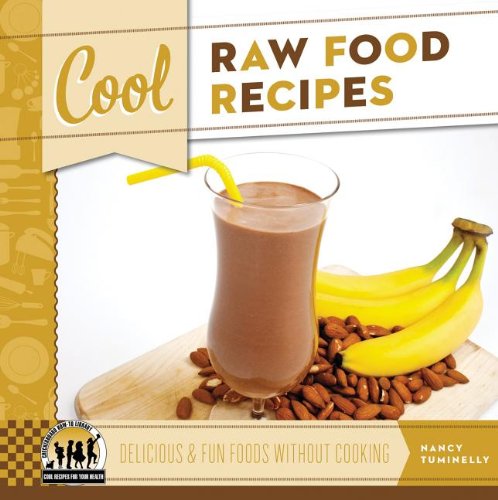 Cool Raw Food Recipes: Delicious &amp; Fun Foods Without Cooking by Nancy Tuminelly