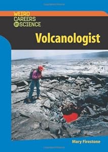 Volcanologist (Weird Careers in Science)