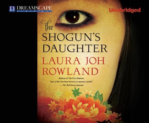 The Shogun's Daughter: A Novel of Feudal Japan by Laura Joh Rowland