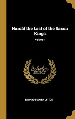 Harold the Last of the Saxon Kings; Volume I