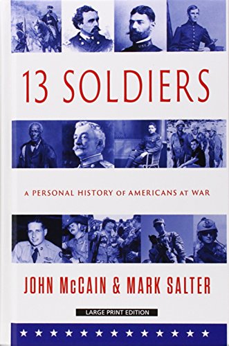 Thirteen Soldiers: A Personal History of Americans at War by John McCain