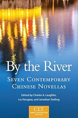 By the River: Seven Contemporary Chinese Novellas (Chinese Literature Today Book Series 6)
