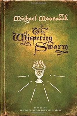 The Whispering Swarm: Book One of The Sanctuary of the White Friars
