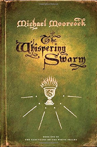 The Whispering Swarm: Book One of The Sanctuary of the White Friars by Michael Moorcock