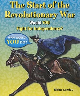 The Start of the Revolutionary War: Would You Fight for Independence?