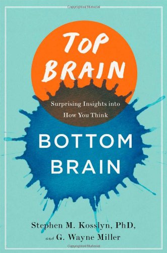 Top Brain, Bottom Brain: Surprising Insights into How You Think by G. Wayne Miller