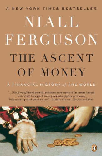 The Ascent of Money: A Financial History of the World by Niall Ferguson