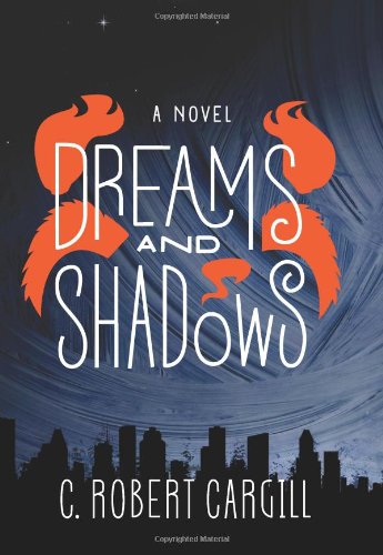 Dreams and Shadows: A Novel by C. Robert Cargill