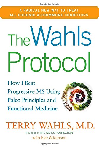 The Wahls Protocol: How I Beat Progressive MS Using Paleo Principles and Functional Medicine by Terry Wahls M.D. 
			
			
		
		
		
       	 
       		
       			,