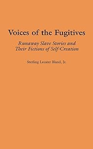 Voices of the Fugitives: Runaway Slave Stories and Their Fictions of Self-Creation (Contributions in Afro-American and African Studies) by Sterling Lecater Bland Jr.