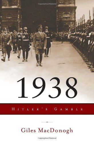 1938: Hitler's Gamble by Giles MacDonogh